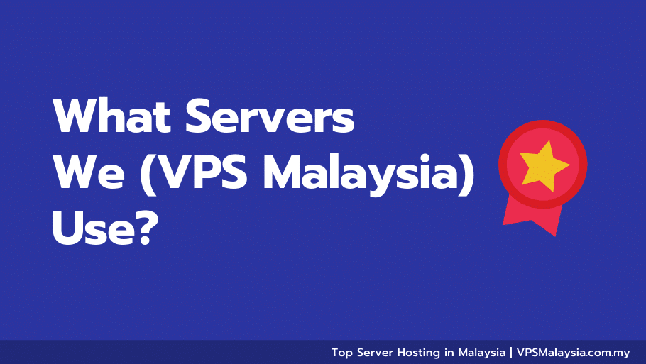 Feature image of what servers we (vps malaysia) use