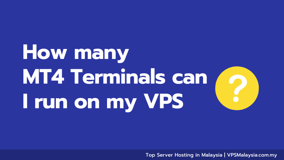How Many Mt4 Terminals Can I Run On My Vps? | Vps Malaysia