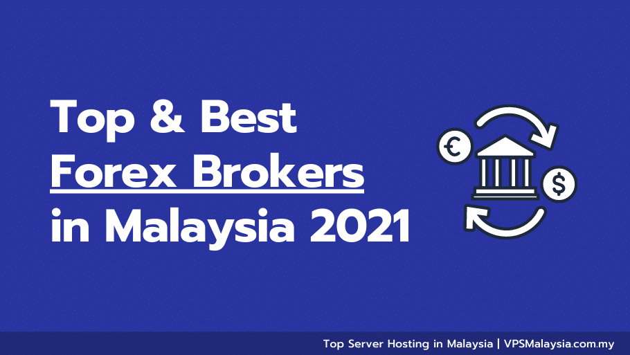 The Top and Best Forex Brokers in Malaysia 2021