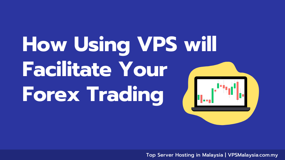 How using vps will facilitate your forex trading
