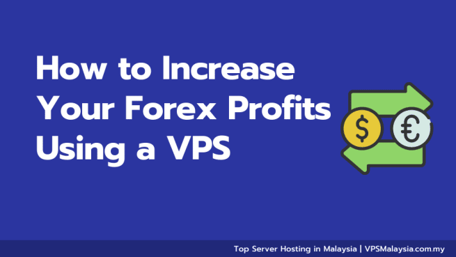 How to increase your forex profits using a vps