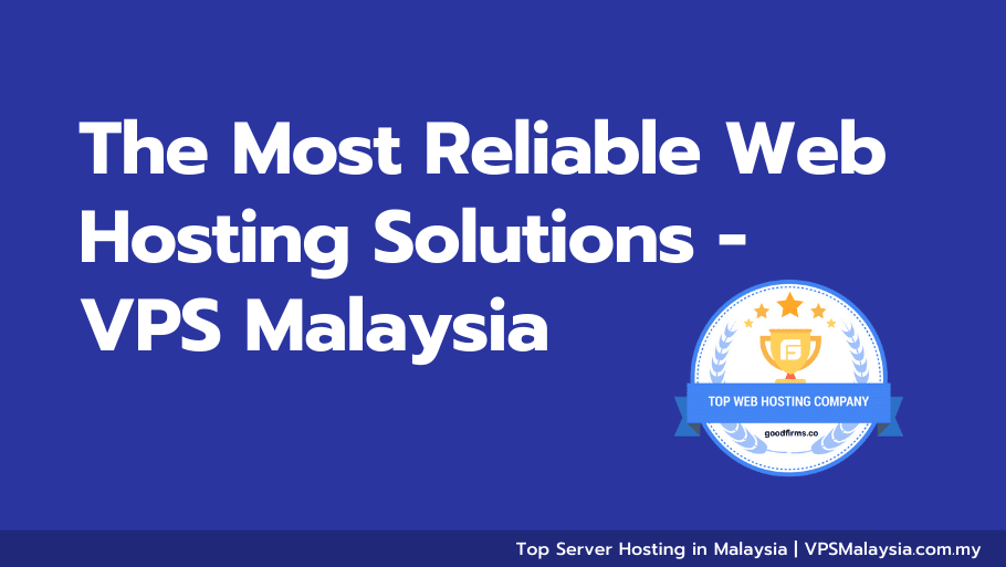 The most reliable web hosting solutions - vps malaysia