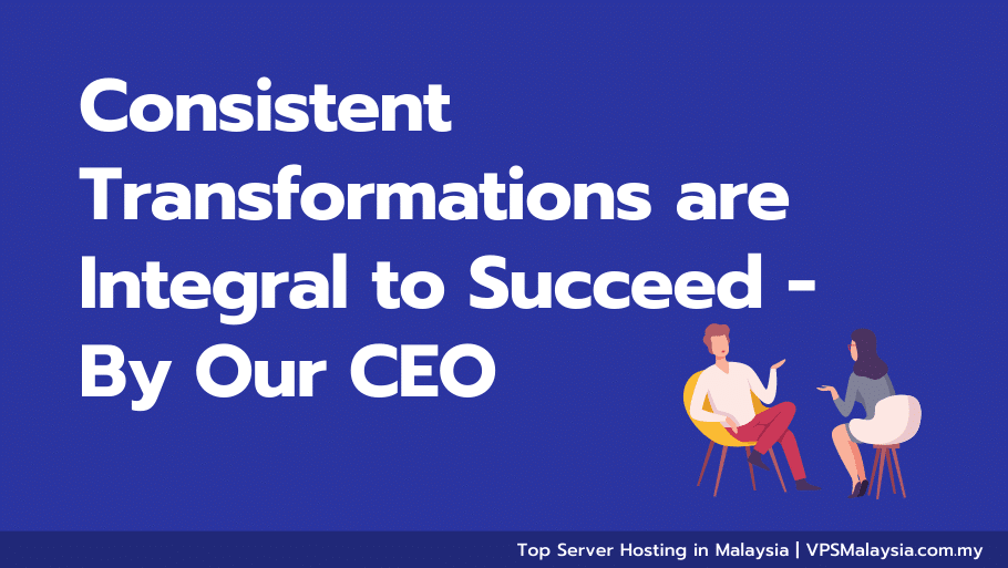 Consistent Transformations are Integral to Succeed By Our CEO
