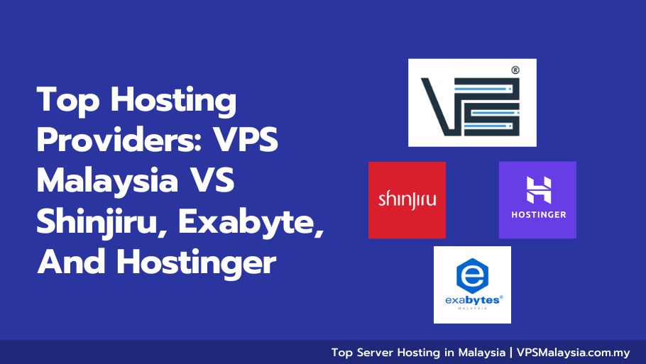 Top Hosting Providers: VPS Malaysia VS Shinjiru, Exabyte, And Hostinger