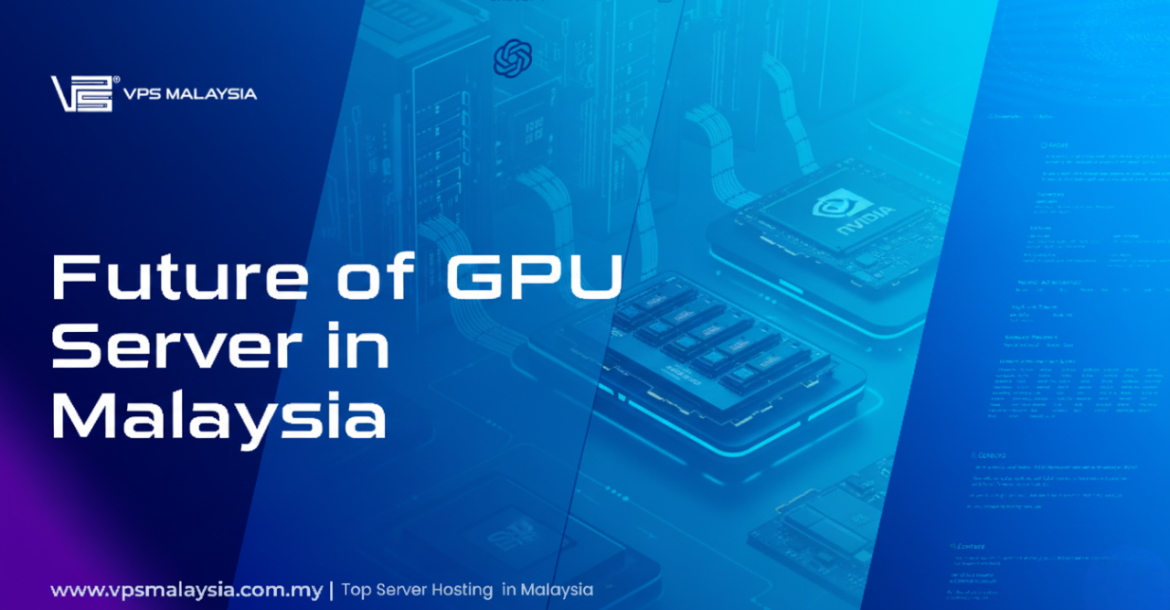 Future of GPU Servers in Malaysia: Trends, Cost Savings, and Scalability 2 Future of GPU Servers in Malaysia