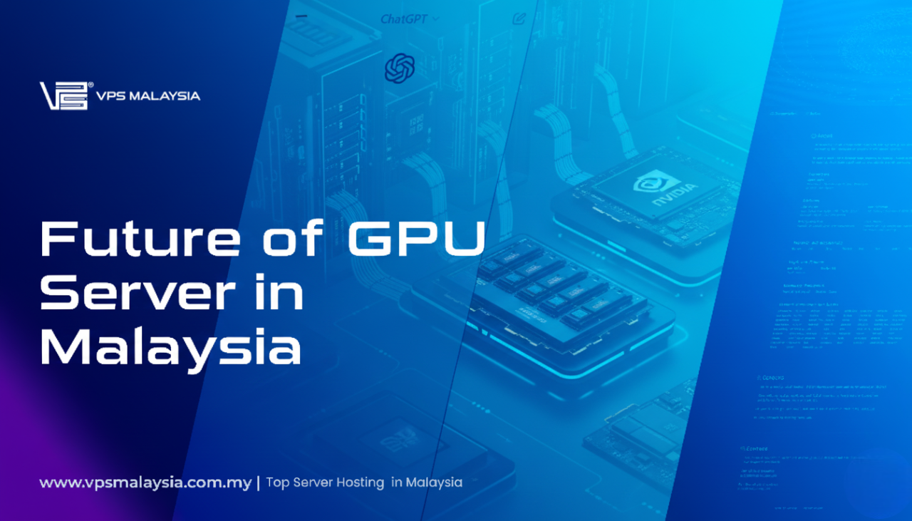 Future of GPU Servers in Malaysia: Trends, Cost Savings, and Scalability 2 Future of GPU Servers in Malaysia