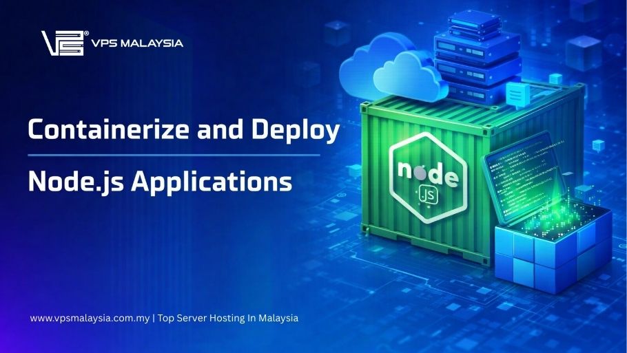 Containerize and Deploy Node.js Applications With VPS Malaysia